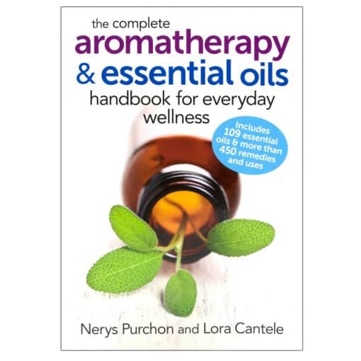 The Complete Aromatherapy & Essential Oils Handbook for Everyday Wellness